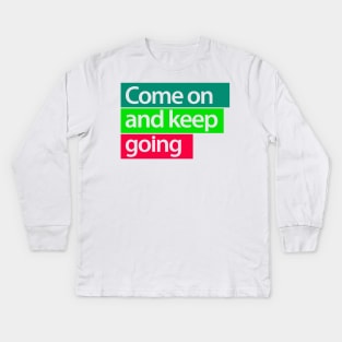 come on and keep going Kids Long Sleeve T-Shirt